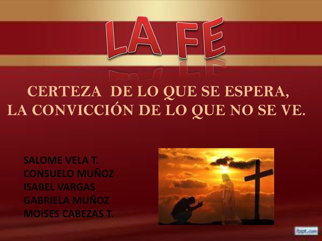 CERTEZA DE LO QUE SE ESPERA, LA CONVICCIÓN DE LO QUE NO SE VE.