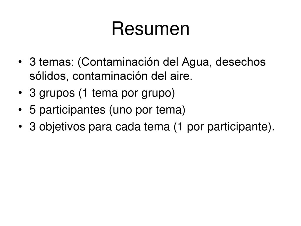 Resumen 3 temas: (Contaminación del Agua, desechos sólidos, contaminación del aire. 3 grupos (1 tema por grupo)