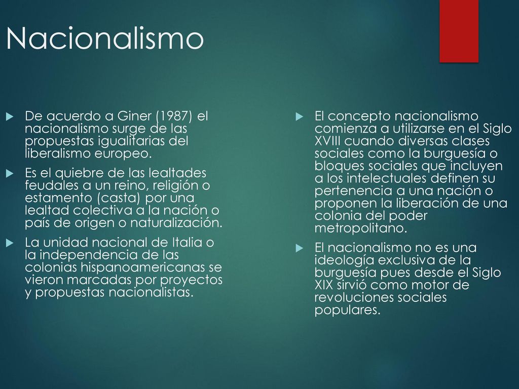 Nacionalismo De acuerdo a Giner (1987) el nacionalismo surge de las propuestas igualitarias del liberalismo europeo.