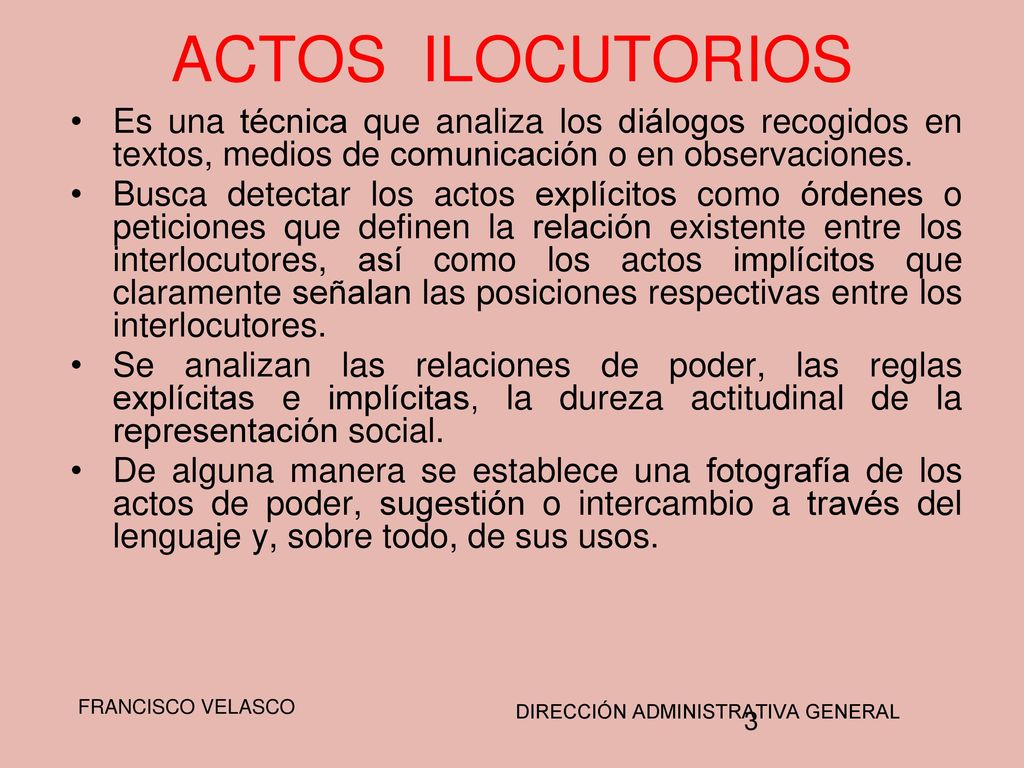 ACTOS ILOCUTORIOS Es una técnica que analiza los diálogos recogidos en textos, medios de comunicación o en observaciones.