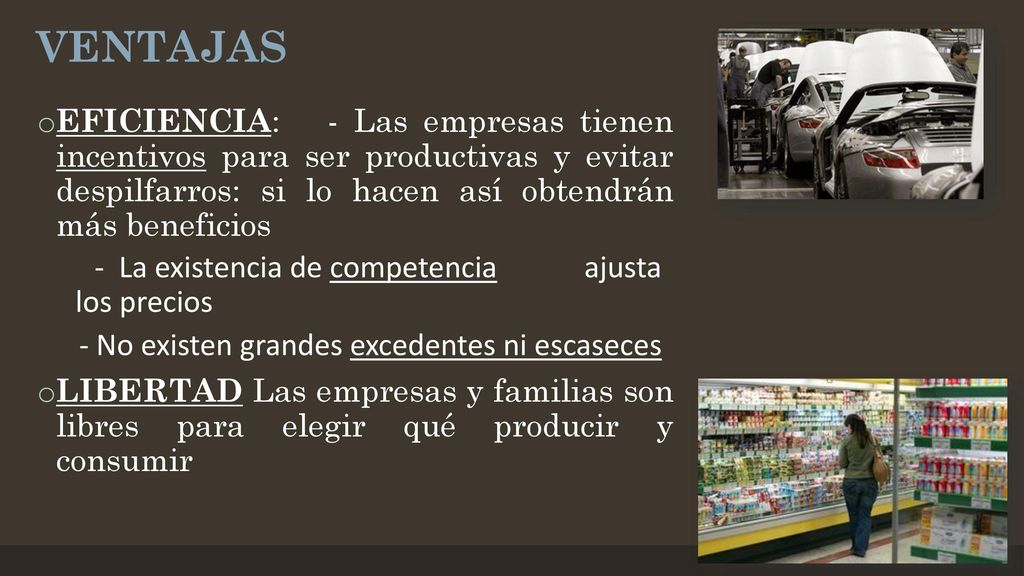 VENTAJAS EFICIENCIA: - Las empresas tienen incentivos para ser productivas y evitar despilfarros: si lo hacen así obtendrán más beneficios.