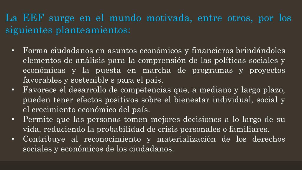 La EEF surge en el mundo motivada, entre otros, por los siguientes planteamientos: