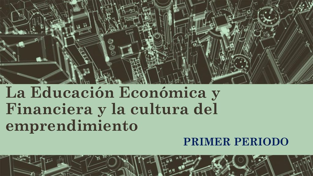 La Educación Económica y Financiera y la cultura del emprendimiento