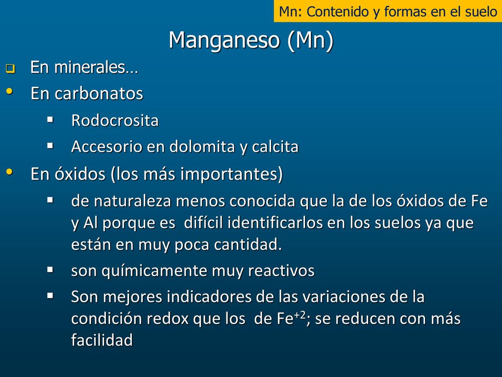 Manganeso (Mn) En carbonatos En óxidos (los más importantes)