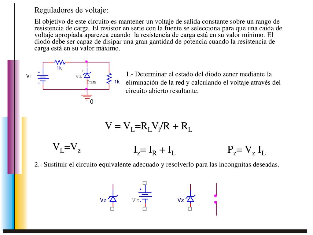 V = VL=RLVi/R + RL VL=Vz Iz= IR + IL Pz= Vz IL Reguladores de voltaje: