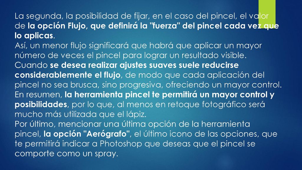 La segunda, la posibilidad de fijar, en el caso del pincel, el valor de la opción Flujo, que definirá la fuerza del pincel cada vez que lo aplicas.