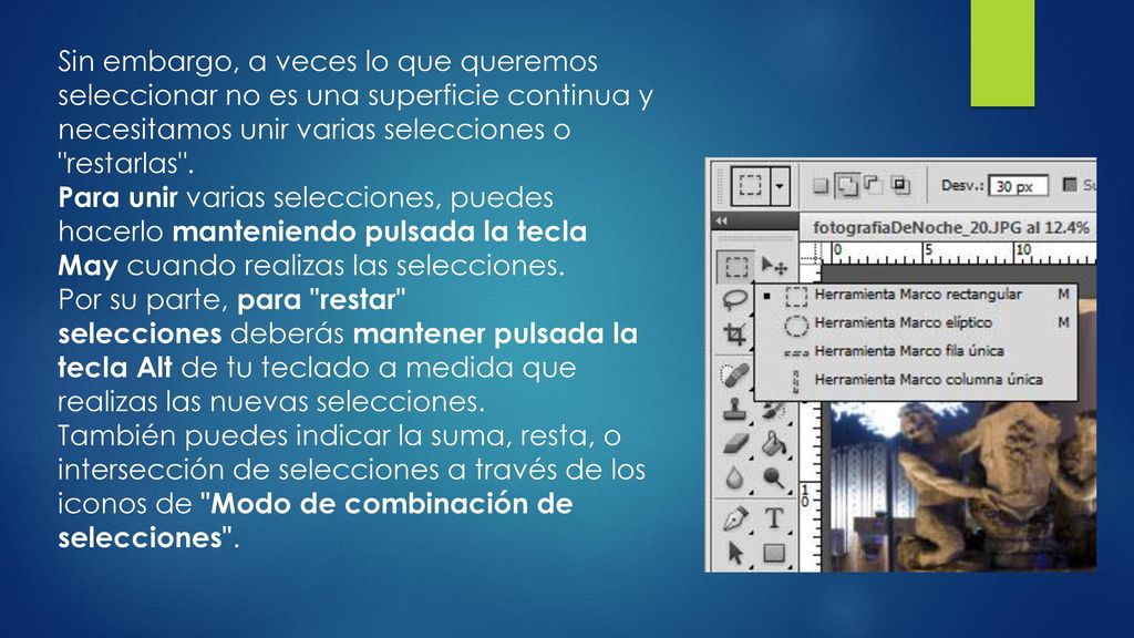 Sin embargo, a veces lo que queremos seleccionar no es una superficie continua y necesitamos unir varias selecciones o restarlas .