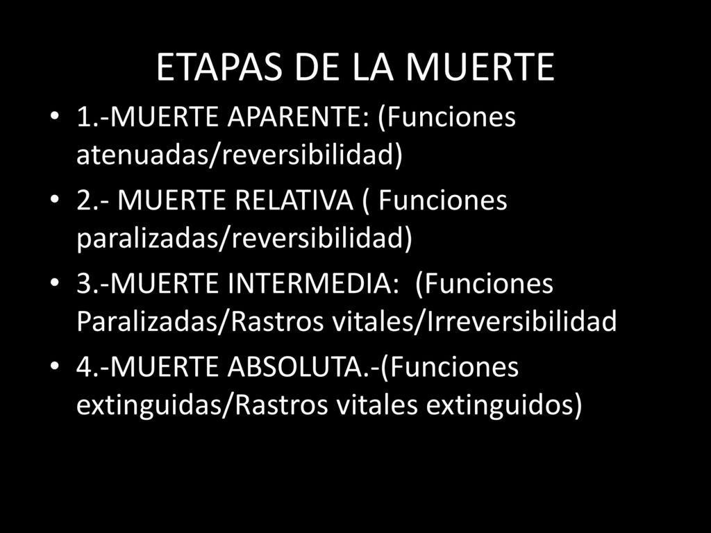 ETAPAS DE LA MUERTE 1.-MUERTE APARENTE: (Funciones atenuadas/reversibilidad) 2.- MUERTE RELATIVA ( Funciones paralizadas/reversibilidad)