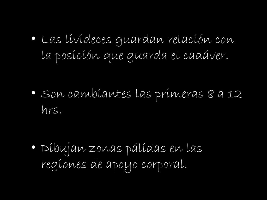 Las livideces guardan relación con la posición que guarda el cadáver.