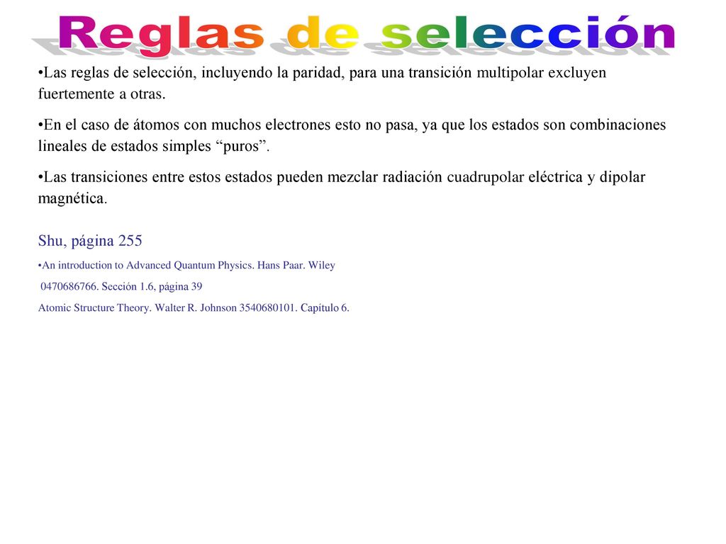 Reglas de selección Las reglas de selección, incluyendo la paridad, para una transición multipolar excluyen fuertemente a otras.