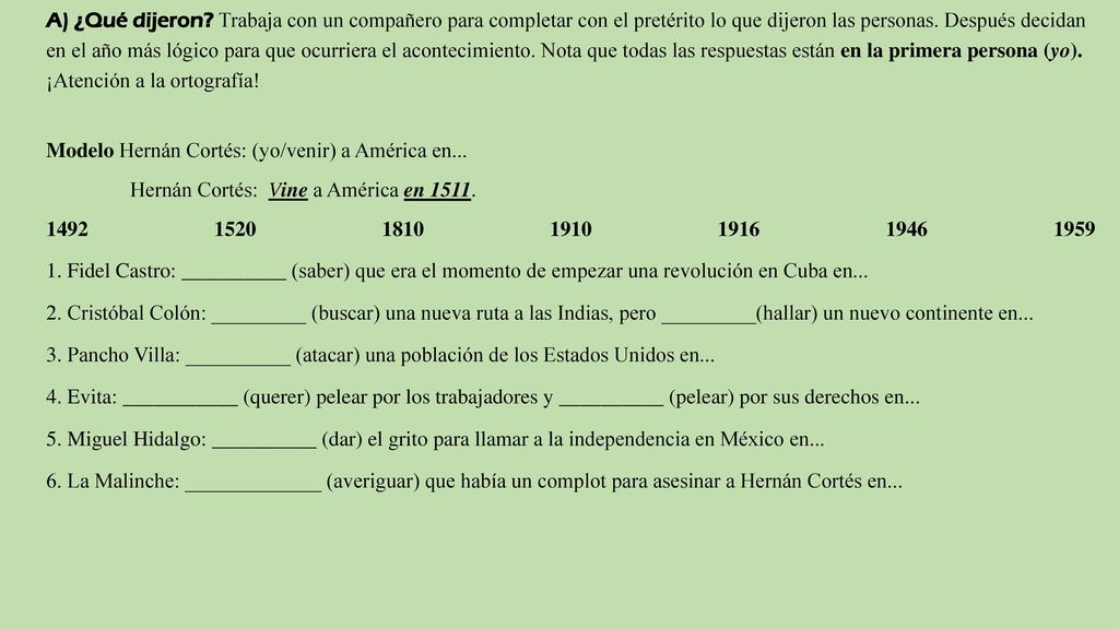 A) ¿Qué dijeron Trabaja con un compañero para completar con el pretérito lo que dijeron las personas. Después decidan en el año más lógico para que ocurriera el acontecimiento. Nota que todas las respuestas están en la primera persona (yo). ¡Atención a la ortografía!