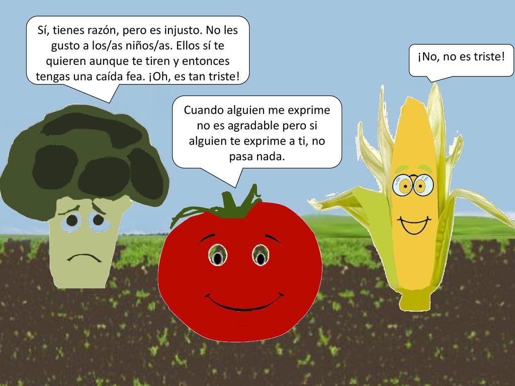 Sí, tienes razón, pero es injusto. No les gusto a los/as niños/as