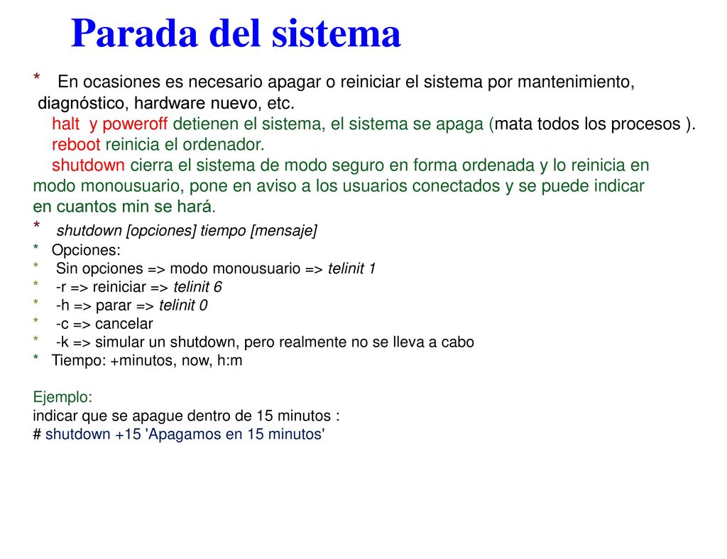 Parada del sistema * En ocasiones es necesario apagar o reiniciar el sistema por mantenimiento, diagnóstico, hardware nuevo, etc.