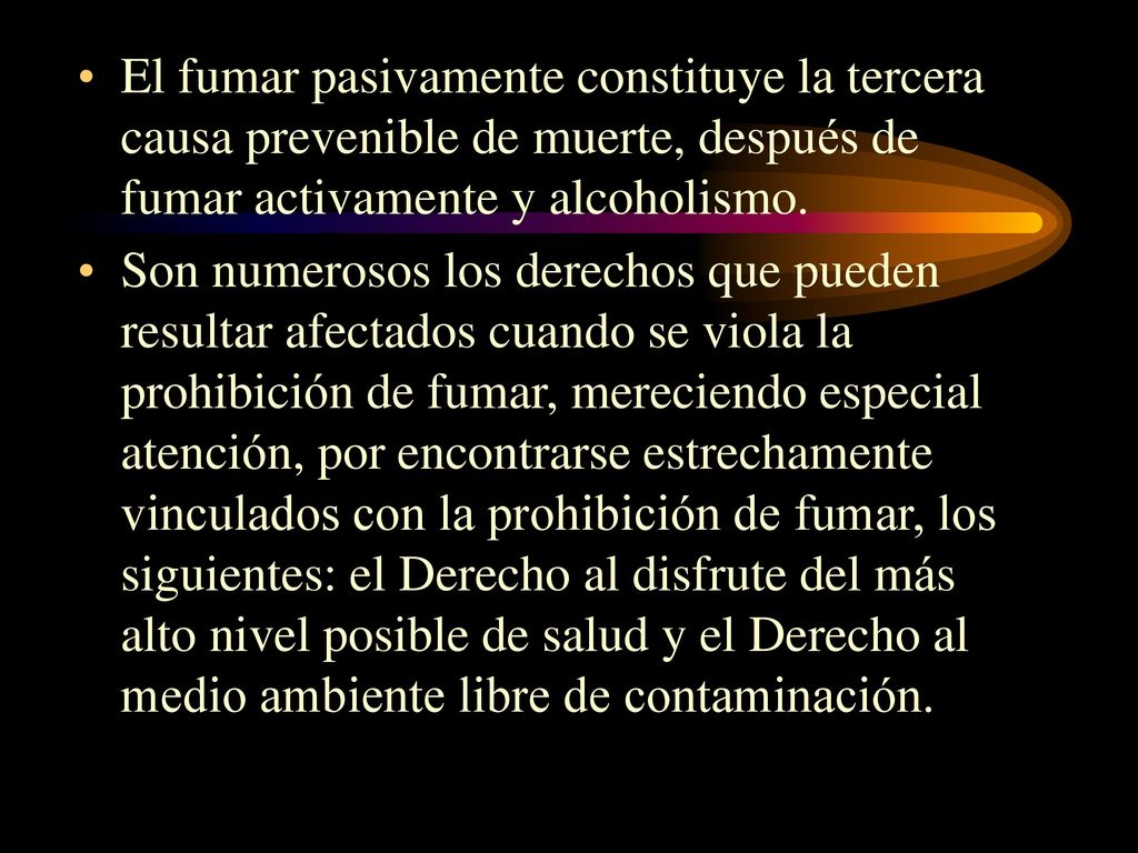 El fumar pasivamente constituye la tercera causa prevenible de muerte, después de fumar activamente y alcoholismo.