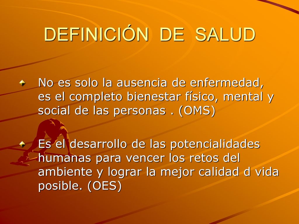DEFINICIÓN DE SALUD No es solo la ausencia de enfermedad, es el completo bienestar físico, mental y social de las personas . (OMS)
