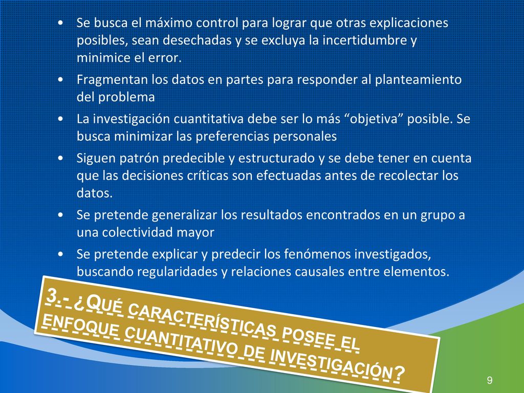 Se busca el máximo control para lograr que otras explicaciones posibles, sean desechadas y se excluya la incertidumbre y minimice el error.