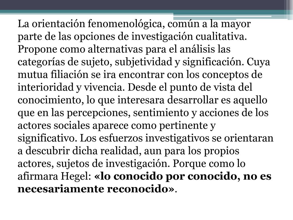 La orientación fenomenológica, común a la mayor parte de las opciones de investigación cualitativa.