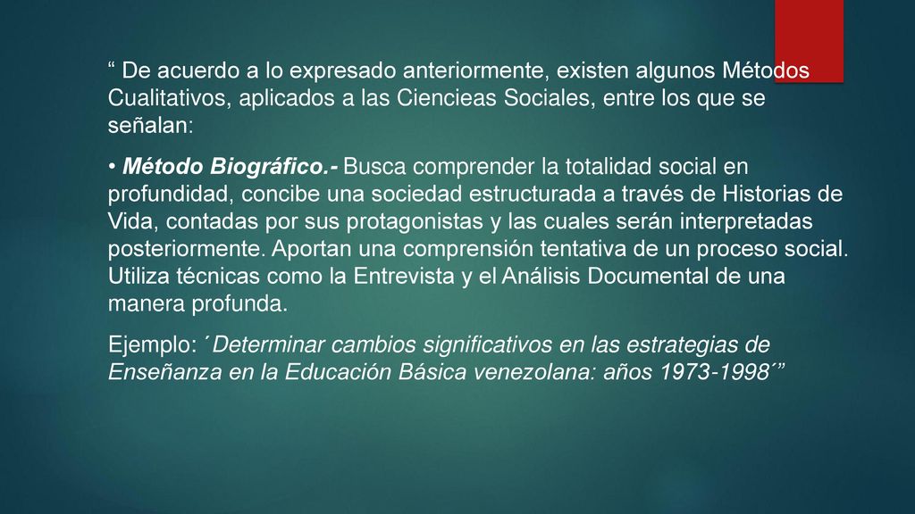 De acuerdo a lo expresado anteriormente, existen algunos Métodos Cualitativos, aplicados a las Ciencieas Sociales, entre los que se señalan: