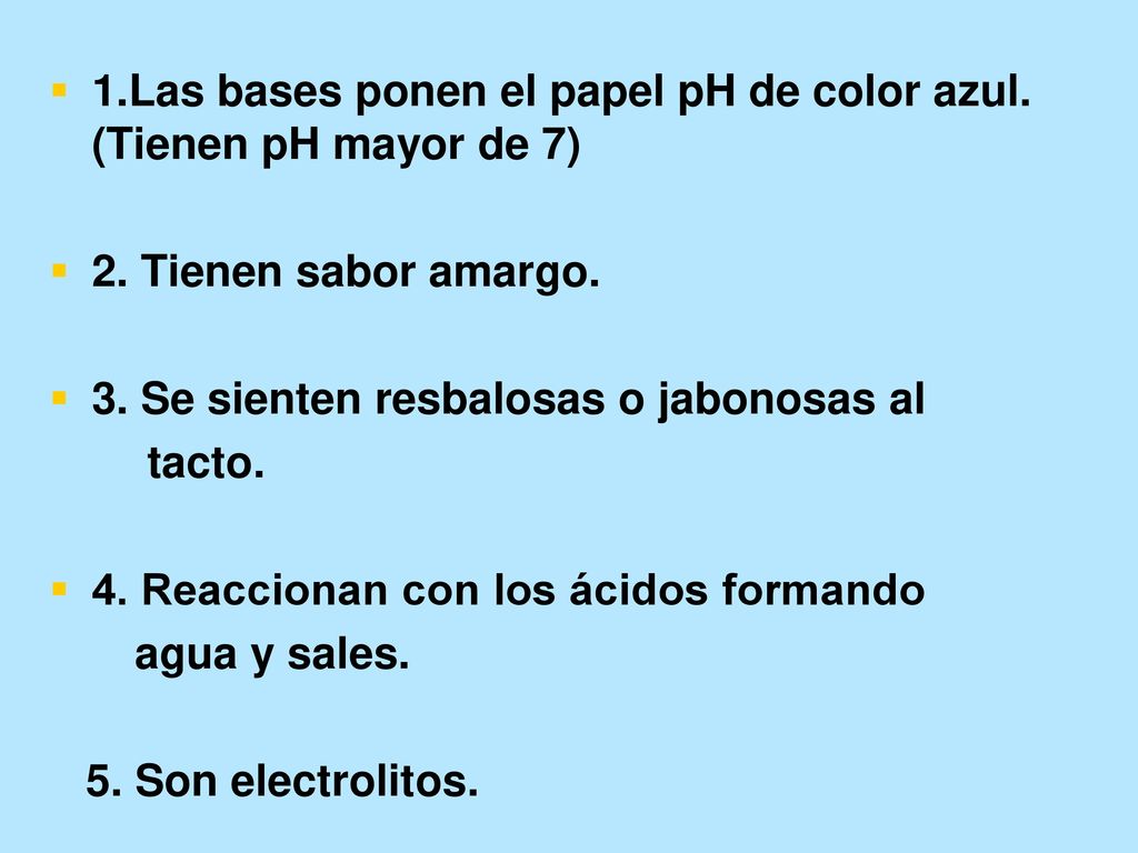 1.Las bases ponen el papel pH de color azul. (Tienen pH mayor de 7)