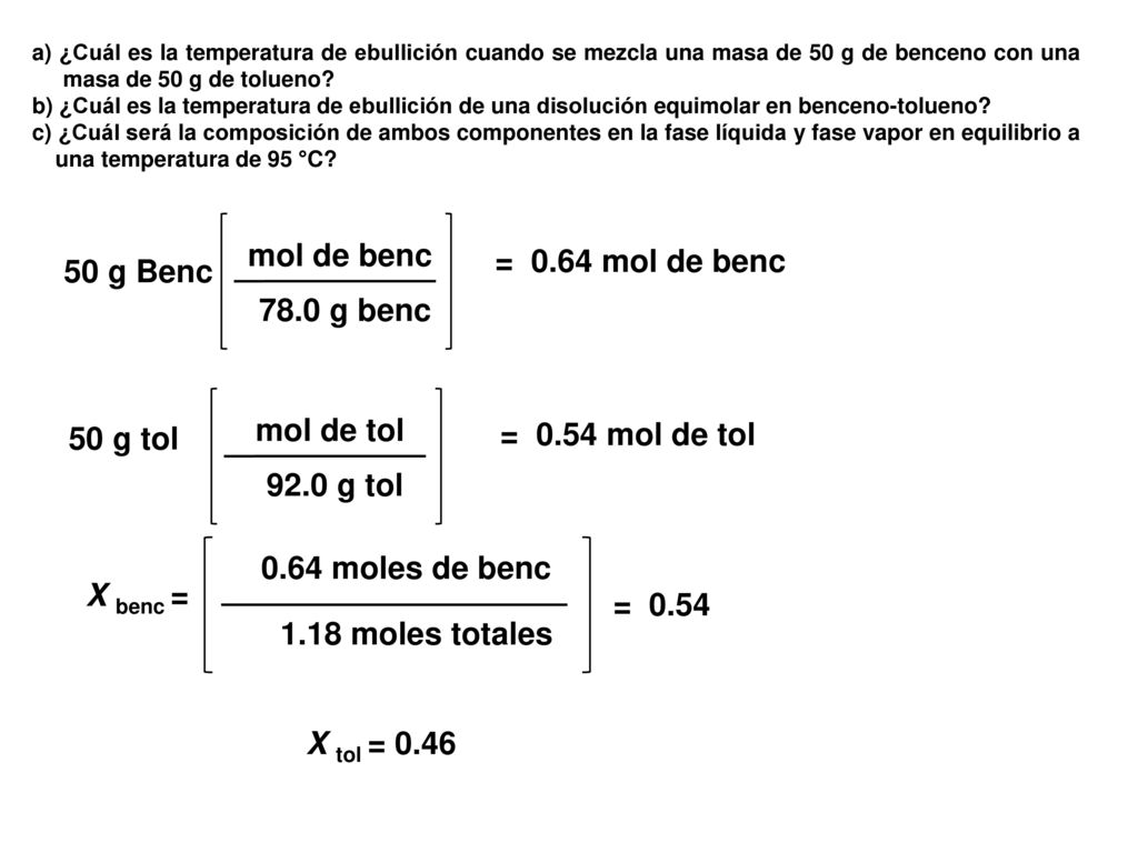 mol de benc = 0.64 mol de benc 50 g Benc 78.0 g benc mol de tol
