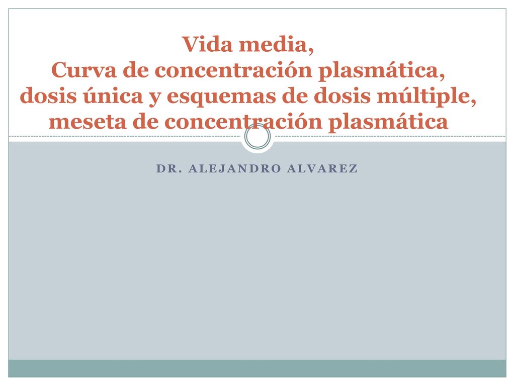Vida media, Curva de concentración plasmática, dosis única y esquemas de dosis múltiple, meseta de concentración plasmática
