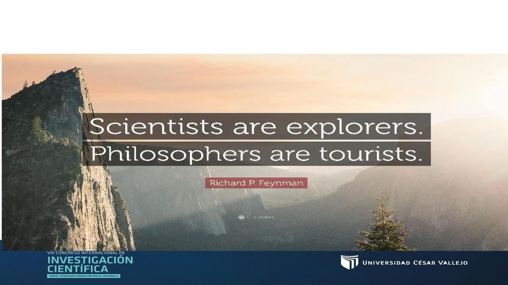 Los científicos son exploradores. Los filósofos son turistas.