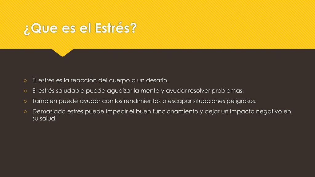 ¿Que es el Estrés El estrés es la reacción del cuerpo a un desafío.