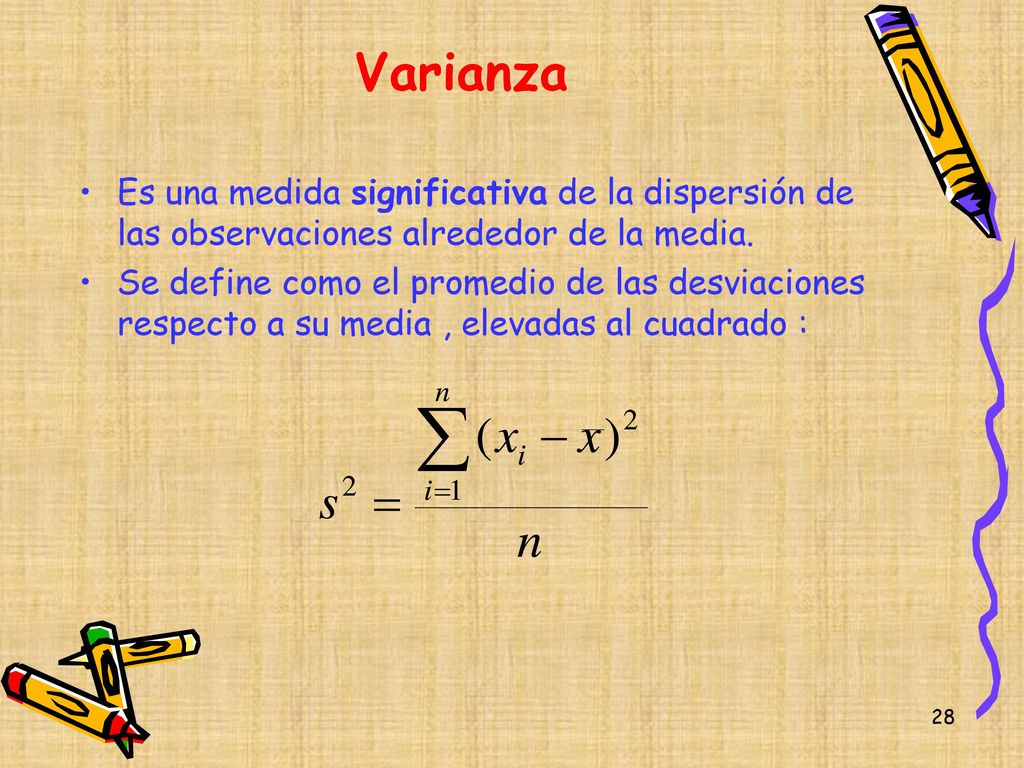 Varianza Es una medida significativa de la dispersión de las observaciones alrededor de la media.