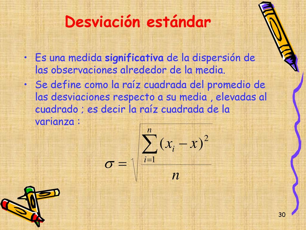 Desviación estándar Es una medida significativa de la dispersión de las observaciones alrededor de la media.