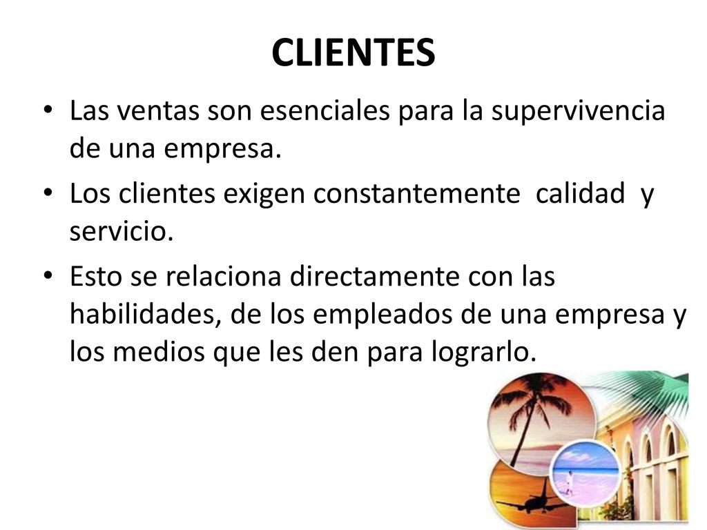 CLIENTES Las ventas son esenciales para la supervivencia de una empresa. Los clientes exigen constantemente calidad y servicio.