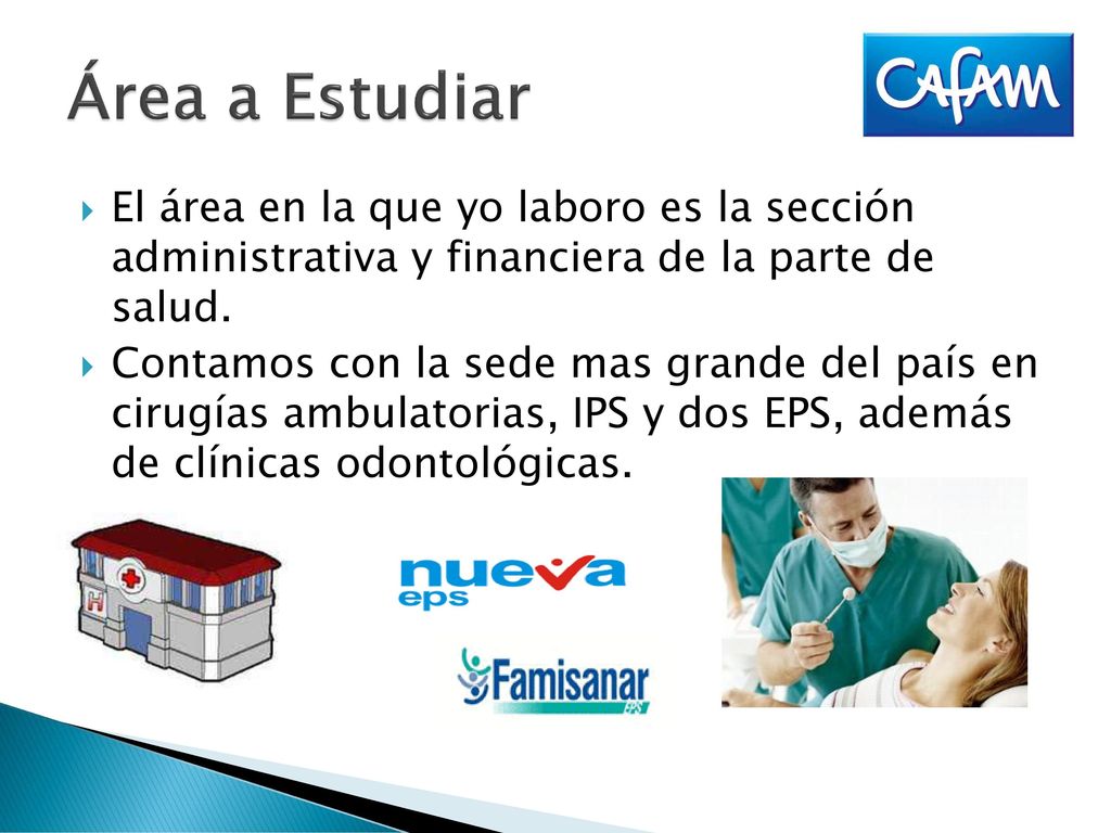 Área a Estudiar El área en la que yo laboro es la sección administrativa y financiera de la parte de salud.