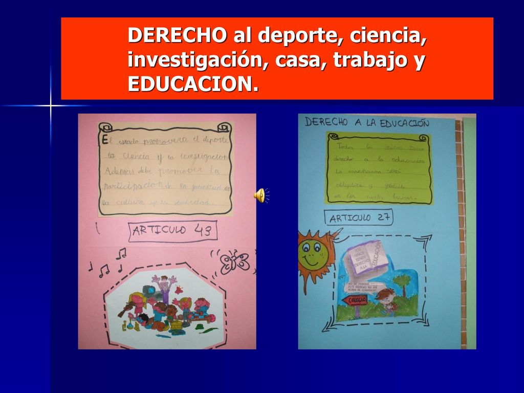 DERECHO al deporte, ciencia, investigación, casa, trabajo y EDUCACION.