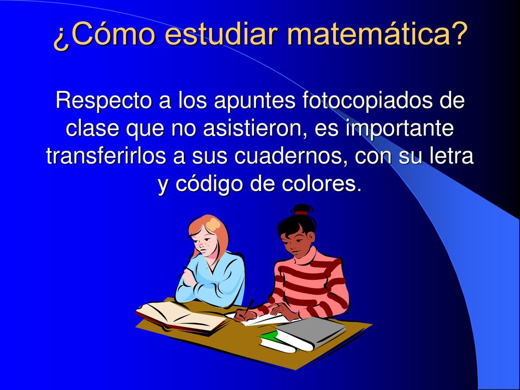 Respecto a los apuntes fotocopiados de clase que no asistieron, es importante transferirlos a sus cuadernos, con su letra y código de colores.