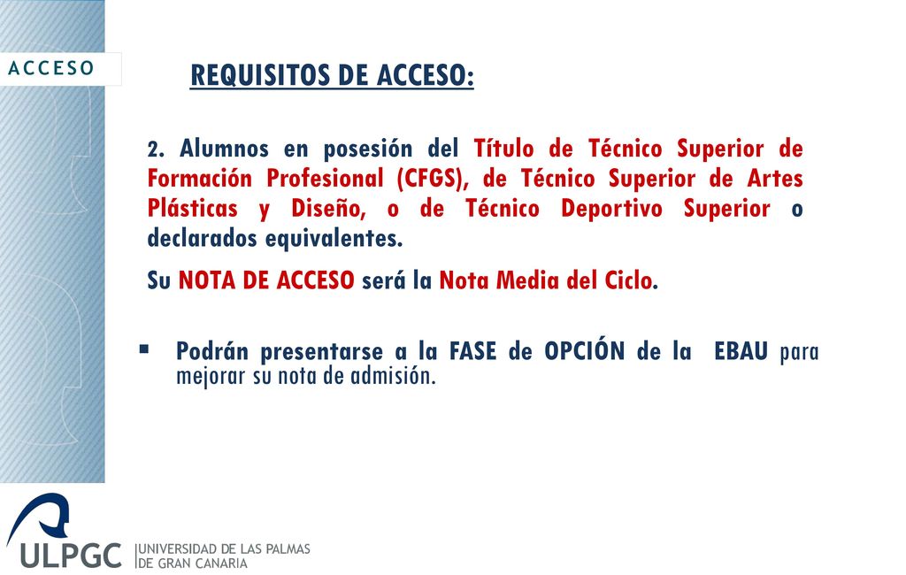 REQUISITOS DE ACCESO: Su NOTA DE ACCESO será la Nota Media del Ciclo.