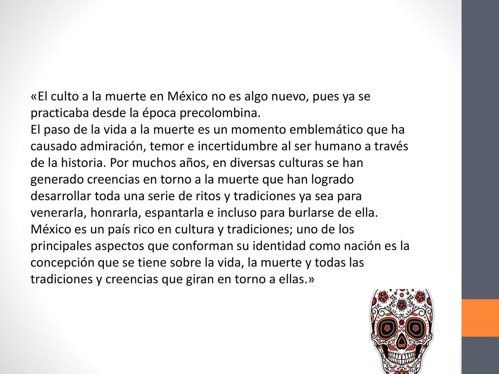 «El culto a la muerte en México no es algo nuevo, pues ya se practicaba desde la época precolombina.