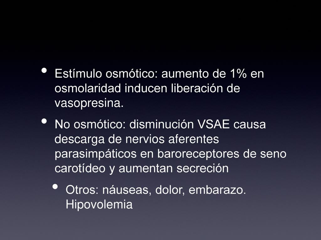 Estímulo osmótico: aumento de 1% en osmolaridad inducen liberación de vasopresina.