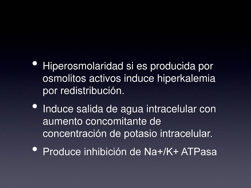 Hiperosmolaridad si es producida por osmolitos activos induce hiperkalemia por redistribución.