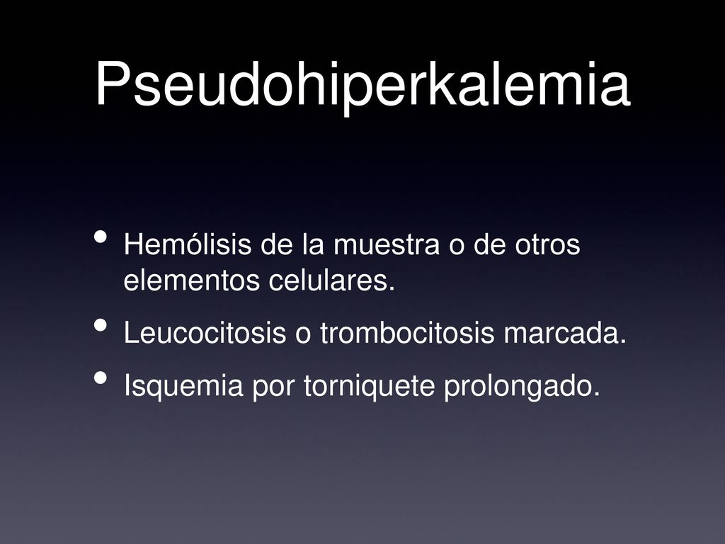 Pseudohiperkalemia Hemólisis de la muestra o de otros elementos celulares. Leucocitosis o trombocitosis marcada.