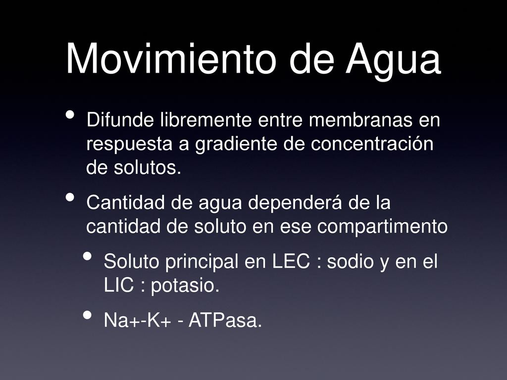Movimiento de Agua Difunde libremente entre membranas en respuesta a gradiente de concentración de solutos.