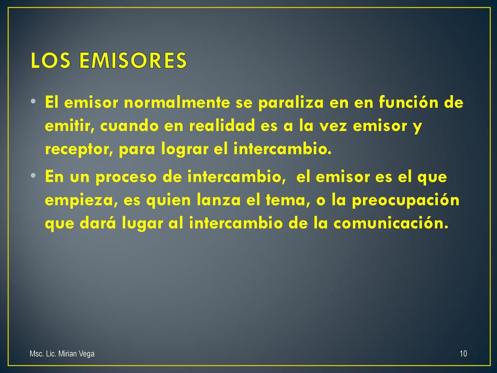LOS EMISORES El emisor normalmente se paraliza en en función de emitir, cuando en realidad es a la vez emisor y receptor, para lograr el intercambio.