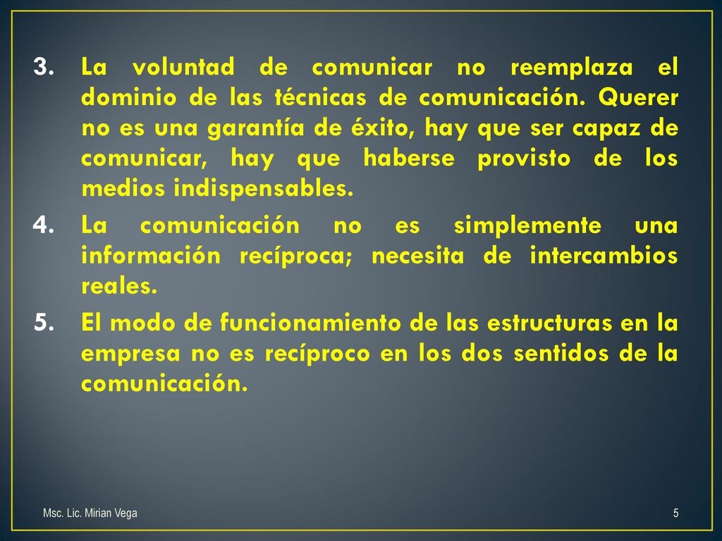 La voluntad de comunicar no reemplaza el dominio de las técnicas de comunicación. Querer no es una garantía de éxito, hay que ser capaz de comunicar, hay que haberse provisto de los medios indispensables.