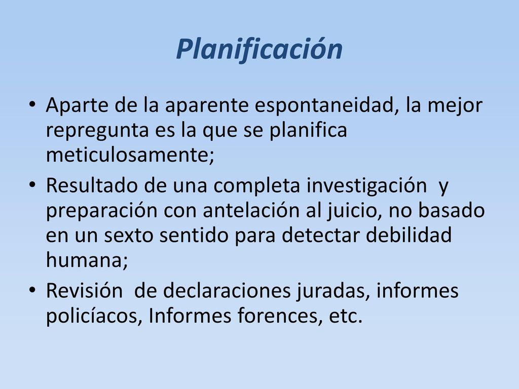 Planificación Aparte de la aparente espontaneidad, la mejor repregunta es la que se planifica meticulosamente;