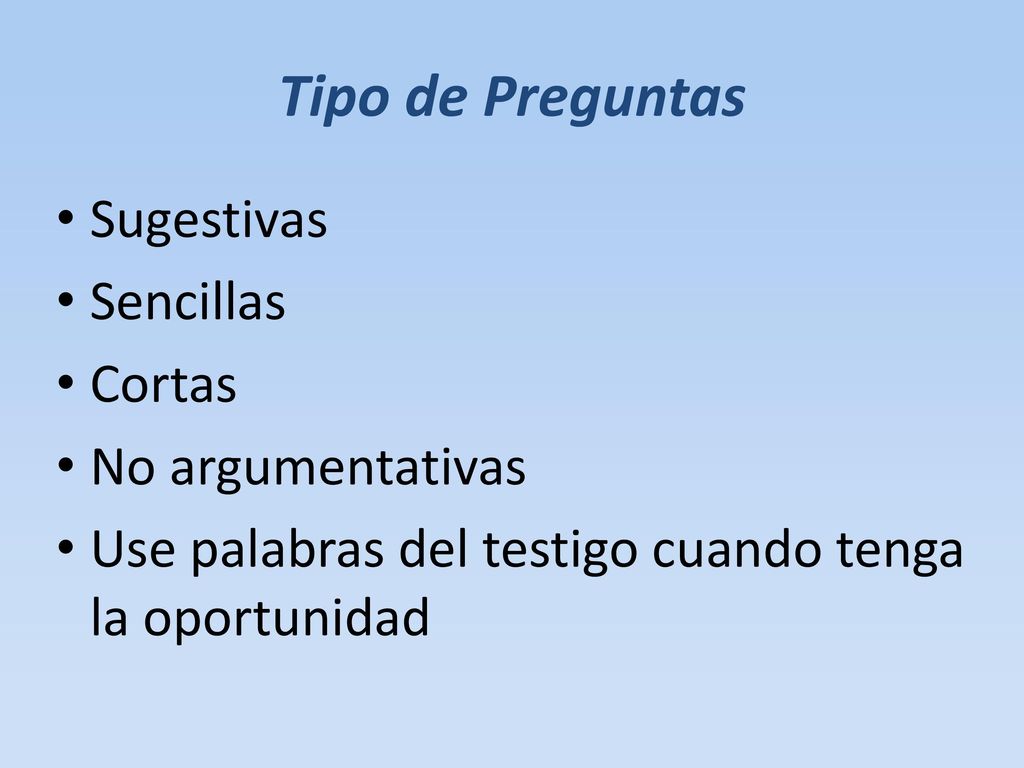 Tipo de Preguntas Sugestivas Sencillas Cortas No argumentativas