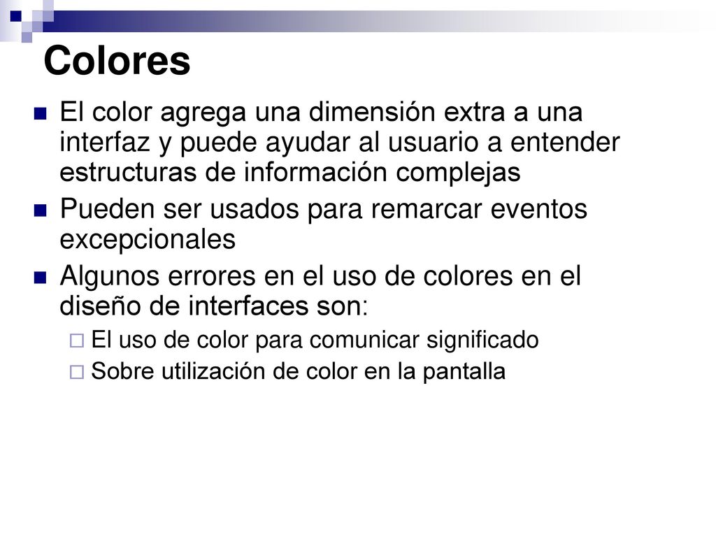 Colores El color agrega una dimensión extra a una interfaz y puede ayudar al usuario a entender estructuras de información complejas.