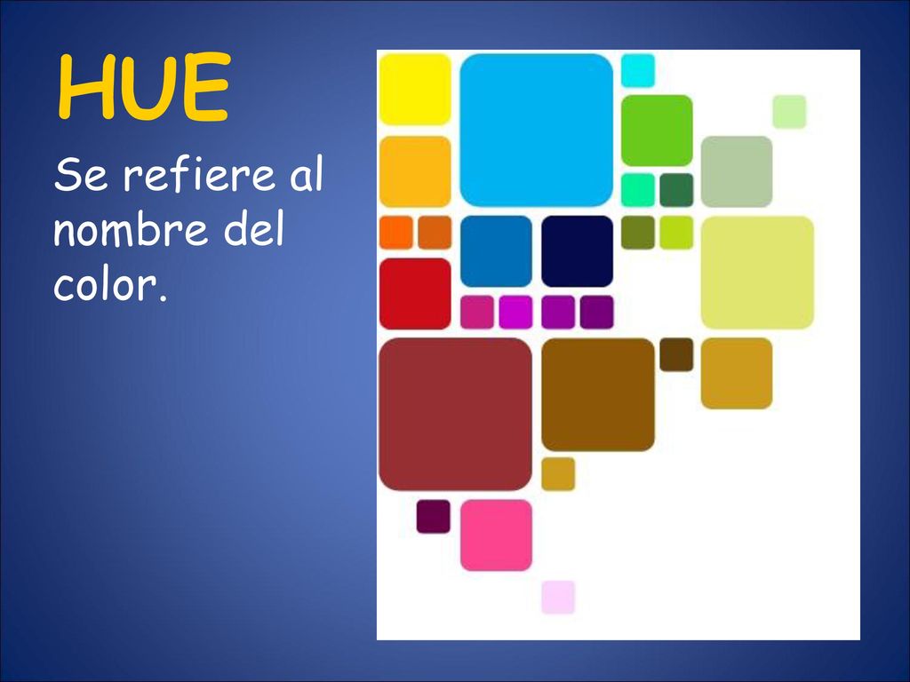 HUE Se refiere al nombre del color.