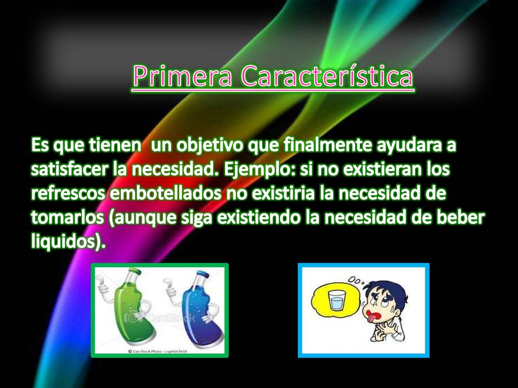 Primera Característica Es que tienen un objetivo que finalmente ayudara a satisfacer la necesidad.