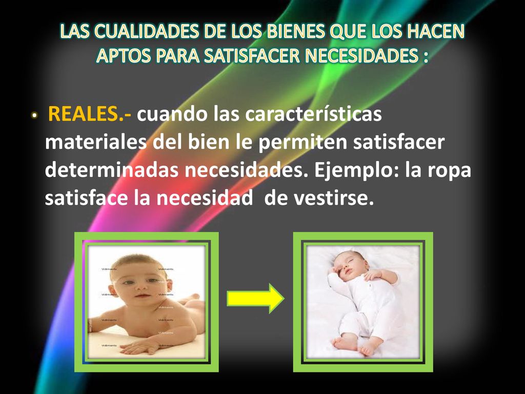 LAS CUALIDADES DE LOS BIENES QUE LOS HACEN APTOS PARA SATISFACER NECESIDADES :
