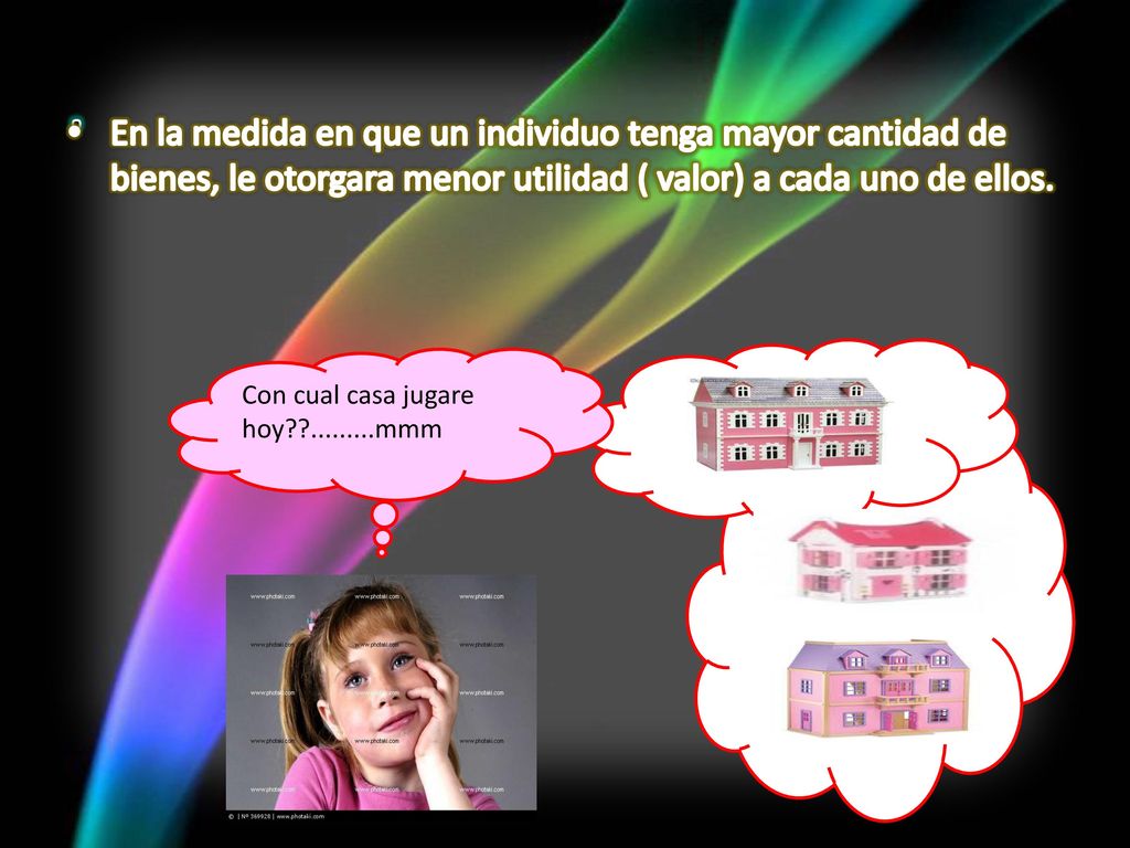 . En la medida en que un individuo tenga mayor cantidad de bienes, le otorgara menor utilidad ( valor) a cada uno de ellos.