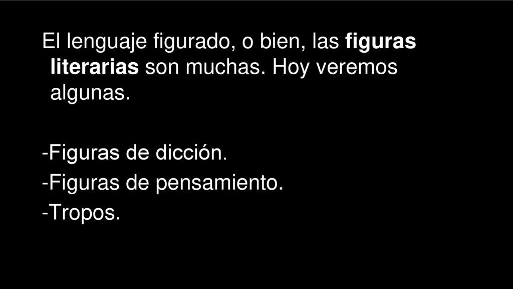 El lenguaje figurado, o bien, las figuras literarias son muchas