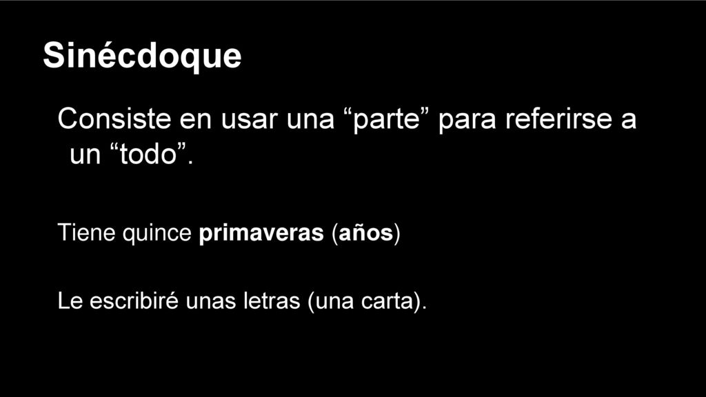 Sinécdoque Consiste en usar una parte para referirse a un todo .